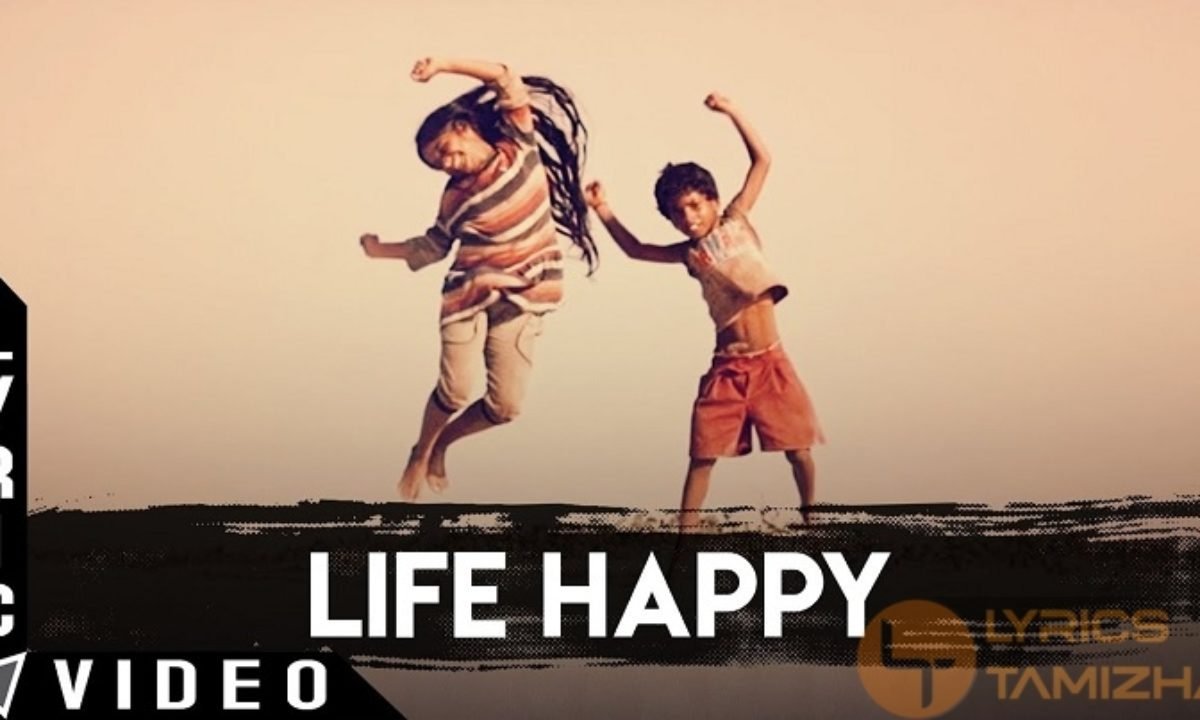 Life Happy Song Lyrics From Odu Raja Odu Lyrics Tamizha