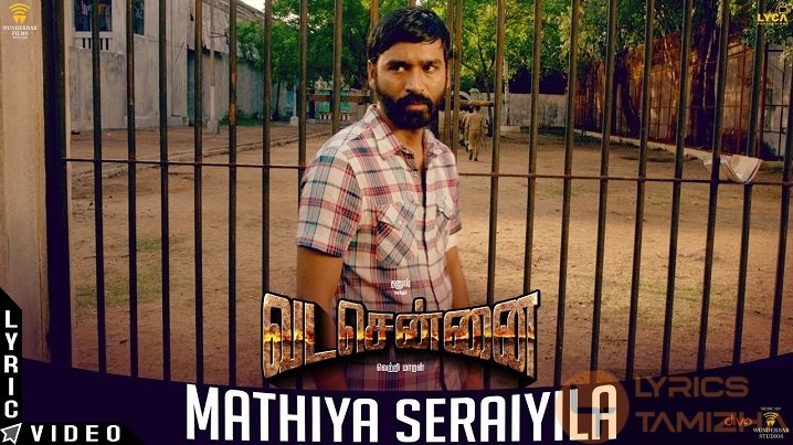 Mathiya Seraiyila Song Lyrics Vada Chennai